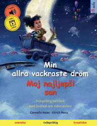 Title: Min allra vackraste dröm - Moj najljepsi san (svenska - kroatiska), Author: Cornelia Haas