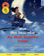 Mon plus beau rï¿½ve - My Most Beautiful Dream (franï¿½ais - anglais): Livre bilingue pour enfants avec livre audio et vidï¿½o en ligne