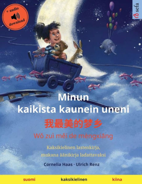 Minun kaikista kaunein uneni - 我最美的梦乡 (suomi - kiina): Kaksikielinen lastenkirja, mukana ï¿½ï¿½nikirja ladattavaksi