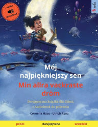 Title: Mï¿½j najpiękniejszy sen - Min allra vackraste drï¿½m (polski - szwedzki), Author: Cornelia Haas