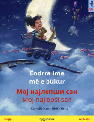 Title: Ëndrra ime më e bukur - Moy naylepshi san (shqip - serbisht): Libër fëmijësh në dy gjuhë, Author: Cornelia Haas
