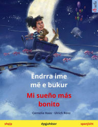 Title: Ëndrra ime më e bukur - Mi sueño más bonito (shqip - spanjisht): Libër fëmijësh në dy gjuhë, Author: Cornelia Haas