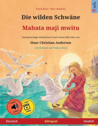 Title: Die wilden Schwï¿½ne - Mabata maji mwitu (Deutsch - Swahili): Zweisprachiges Kinderbuch nach einem Mï¿½rchen von Hans Christian Andersen, mit Hï¿½rbuch und Video online, Author: Ulrich Renz