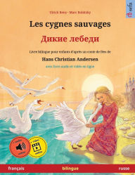 Title: Les cygnes sauvages - Дикие лебеди (franï¿½ais - russe): Livre bilingue pour enfants d'aprï¿½s un conte de fï¿½es de Hans Christian Andersen, avec livre audio et vidï¿½o en ligne, Author: Ulrich Renz