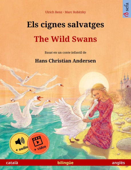 Els cignes salvatges - The Wild Swans (català - anglès): Llibre infantil bilingüe basat en un conte de Hans Christian Andersen, amb audiollibre i vídeo en línia