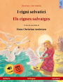 I cigni selvatici - Els cignes salvatges (italiano - catalano): Libro per bambini bilingue tratto da una fiaba di Hans Christian Andersen, con audiolibro e video online