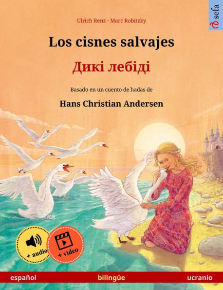 Los cisnes salvajes - ???? ?????? (español - ucranio): Libro bilingüe para niños basado en un cuento de hadas de Hans Christian Andersen, con audiolibro y vídeo online