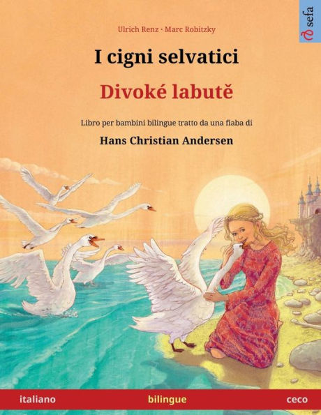 I cigni selvatici - Divokï¿½ labutě (italiano - ceco): Libro per bambini bilingue tratto da una fiaba di Hans Christian Andersen, con audiolibro e video online
