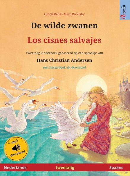 De wilde zwanen - Los cisnes salvajes (Nederlands - Spaans): Tweetalig kinderboek naar een sprookje van Hans Christian Andersen, met luisterboek als d