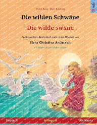 Title: Die wilden Schwï¿½ne - Die wilde swane (Deutsch - Afrikaans): Zweisprachiges Kinderbuch nach einem Mï¿½rchen von Hans Christian Andersen, mit Hï¿½rbuch und Video online, Author: Ulrich Renz