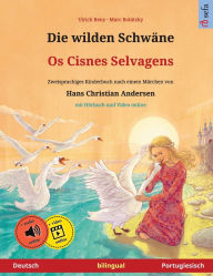 Title: Die wilden Schwï¿½ne - Os Cisnes Selvagens (Deutsch - Portugiesisch): Zweisprachiges Kinderbuch nach einem Mï¿½rchen von Hans Christian Andersen, mit Hï¿½rbuch und Video online, Author: Ulrich Renz