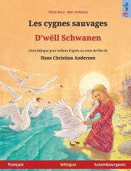 Title: Les cygnes sauvages - D'wÃ¯Â¿Â½ll Schwanen (franÃ¯Â¿Â½ais - luxembourgeois): Livre bilingue pour enfants d'aprÃ¯Â¿Â½s un conte de fÃ¯Â¿Â½es de Hans Christian Andersen, Author: Ulrich Renz