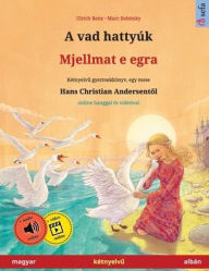 Title: A vad hattyÃ¯Â¿Â½k - Mjellmat e egra (magyar - albÃ¯Â¿Â½n): KÃ¯Â¿Â½tnyelvű gyermekkÃ¯Â¿Â½nyv Hans Christian Andersen mesÃ¯Â¿Â½je nyomÃ¯Â¿Â½n, online hanggal Ã¯Â¿Â½s videÃ¯Â¿Â½val, Author: Ulrich Renz