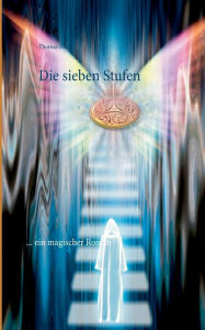 Title: Die sieben Stufen: ... ein magischer Roman, Author: Thomas Bock