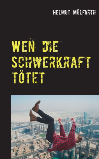 Wen Die Schwerkraft Totet Scifi Thriller By Helmut Mulfarth Paperback Barnes Noble