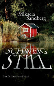 Title: Schweig still: Ein Schweden-Krimi, Author: Mikaela Sandberg