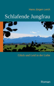 Title: Schlafende Jungfrau: Glück und Leid in der Liebe, Author: Hans-Jürgen Lerch