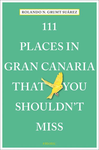 111 Places In Gran Canaria That You Shouldn T Miss By Rolando N