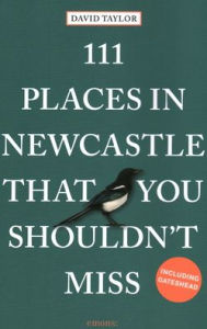Title: 111 Places in Newcastle That You Shouldn't Miss, Author: David Taylor