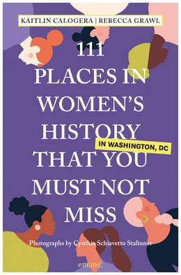 111 Places in Women's History in Washington That You Must Not Miss by  Kaitlin Calogera, Rebecca Grawl, Paperback