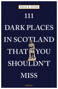 Title: 111 Dark Places in Scotland That You Shouldn't Miss, Author: Philip R. Stone
