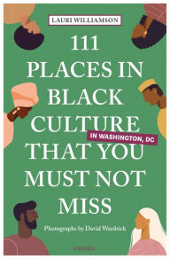 Title: 111 Places in Black Culture in Washington, DC That You Must Not Miss, Author: Lauri Williamson