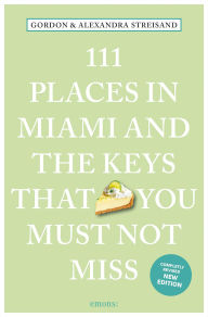 Title: 111 Places in Miami and the Keys That You Must Not Miss, Author: Gordon Streisand
