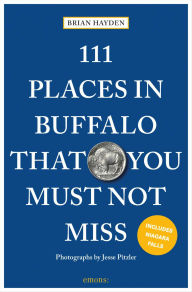 Title: 111 Places in Buffalo That You Must Not Miss, Author: Brian Hayden