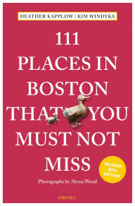 Title: 111 Places in Boston That You Must Not Miss, Author: Heather Kapplow