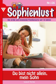 Title: Du bist nicht allein, mein Sohn: Sophienlust 126 - Familienroman, Author: Isabell Rohde