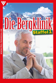 Title: E-Book 1-10: Die Bergklinik Staffel 1 - Arztroman, Author: Hans-Peter Lehnert