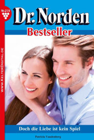 Title: Doch die Liebe ist kein Spiel: Dr. Norden Bestseller 219 - Arztroman, Author: Patricia Vandenberg