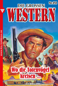Title: Wo die Totenvögel kreisen ...: Die großen Western 212, Author: U.H. Wilken