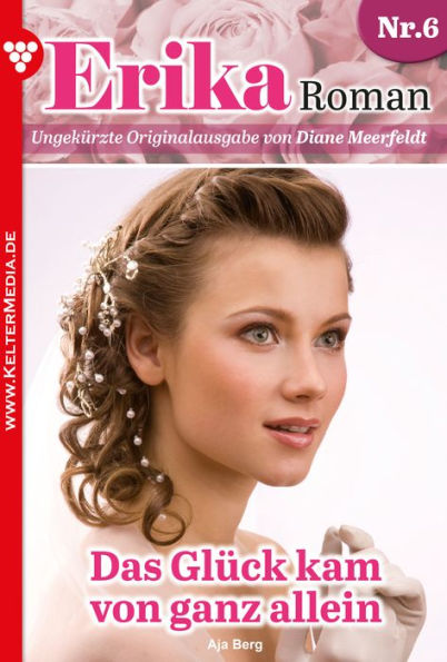 Das Glück kam von ganz allein: Erika Roman 6 - Liebesroman