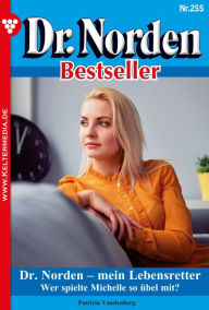 Title: Dr. Norden - mein Lebensretter: Dr. Norden Bestseller 255 - Arztroman, Author: Patricia Vandenberg
