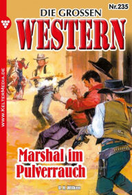 Title: Marshal im Pulverrauch: Die großen Western 235, Author: U.H. Wilken