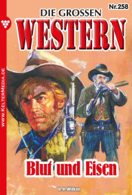 Title: Blut und Eisen: Die großen Western 258, Author: U.H. Wilken