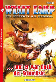 Title: . und er war doch der Schnellste: Wyatt Earp 181 - Western, Author: William Mark