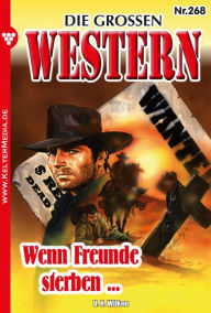 Title: Wenn Freunde sterben ...: Die großen Western 268, Author: U.H. Wilken