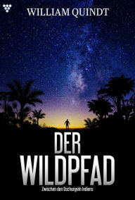 Title: Zwischen den Dschungeln Indiens: Der Wildpfad 2 - Abenteuerroman, Author: William Quindt