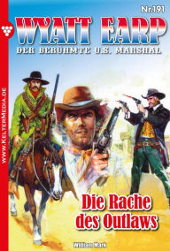 Title: Die Rache des Outlaws: Wyatt Earp 191 - Western, Author: William Mark