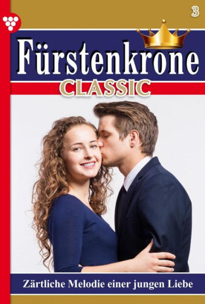 Zärtliche Melodie einer jungen Liebe: Fürstenkrone Classic 3 - Adelsroman