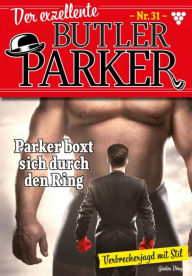 Title: Parker boxt sich durch den RIng: Der exzellente Butler Parker 31 - Kriminalroman, Author: Günter Dönges