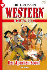 Title: Der Apachen-Scout: Die großen Western Classic 75 - Western, Author: U.H. Wilken