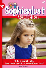 Title: Ich bin nicht Silke!: Sophienlust Bestseller 46 - Familienroman, Author: Anne Alexander
