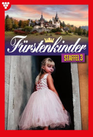 Title: E-Book 21-30: Fürstenkinder Staffel 3 - Adelsroman, Author: Annette Stromberg