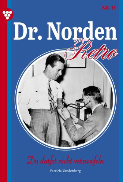 Du darfst nicht verzweifeln: Dr. Norden - Retro Edition 11 - Arztroman
