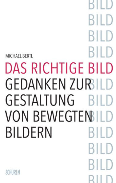 Das richtige Bild: Gedanken zur Gestaltung von bewegten Bildern