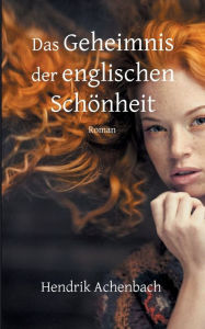 Title: Das Geheimnis der englischen Schönheit, Author: Hendrik Achenbach