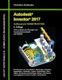 Autodesk Inventor 2017 - Aufbaukurs Konstruktion: Viele praktische Übungen am Konstruktionsobjekt GETRIEBE
